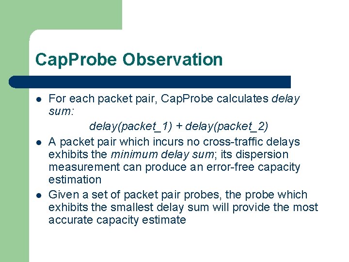 Cap. Probe Observation l l l For each packet pair, Cap. Probe calculates delay