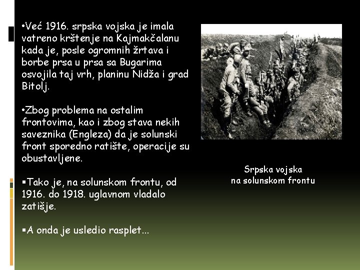  • Već 1916. srpska vojska je imala vatreno krštenje na Kajmakčalanu kada je,