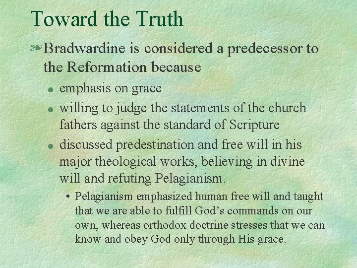 Toward the Truth § Bradwardine is considered a predecessor to the Reformation because l