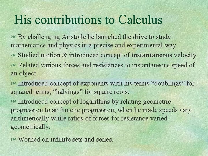 His contributions to Calculus § By challenging Aristotle he launched the drive to study