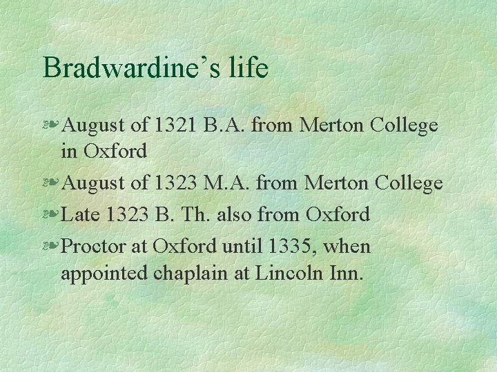 Bradwardine’s life § August of 1321 B. A. from Merton College in Oxford §