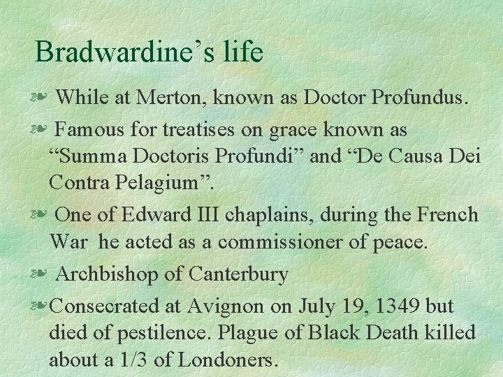Bradwardine’s life § While at Merton, known as Doctor Profundus. § Famous for treatises