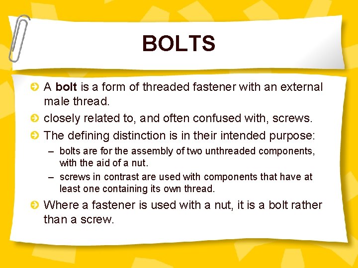 BOLTS A bolt is a form of threaded fastener with an external male thread. BOLTS A bolt is a form of threaded fastener with an external male thread.