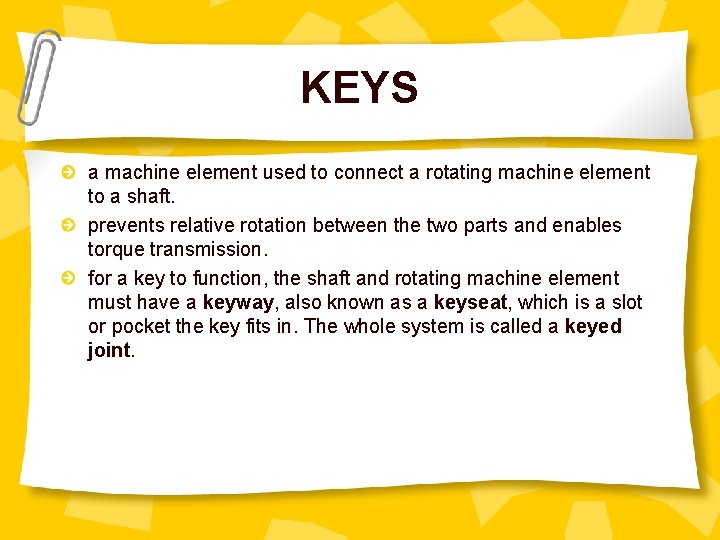 KEYS a machine element used to connect a rotating machine element to a shaft.