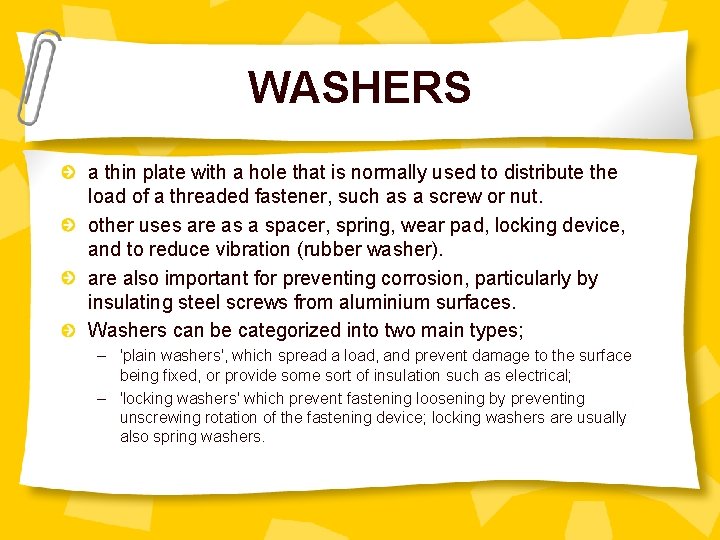 WASHERS a thin plate with a hole that is normally used to distribute the