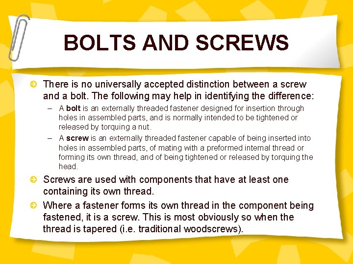 BOLTS AND SCREWS There is no universally accepted distinction between a screw and a