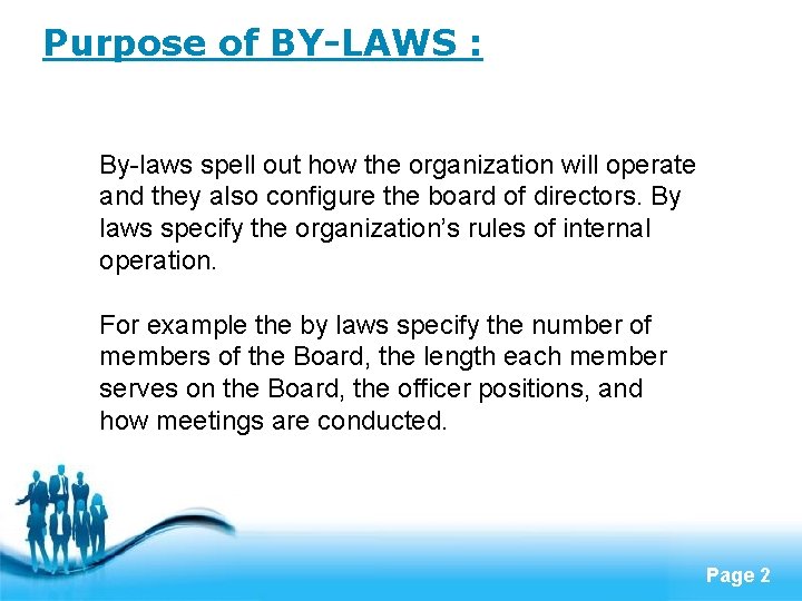 Purpose of BY-LAWS : By-laws spell out how the organization will operate and they