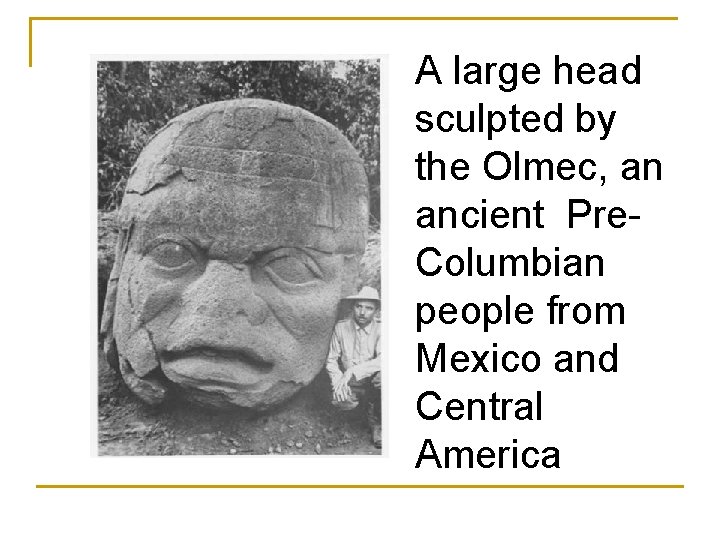 A large head sculpted by the Olmec, an ancient Pre. Columbian people from Mexico