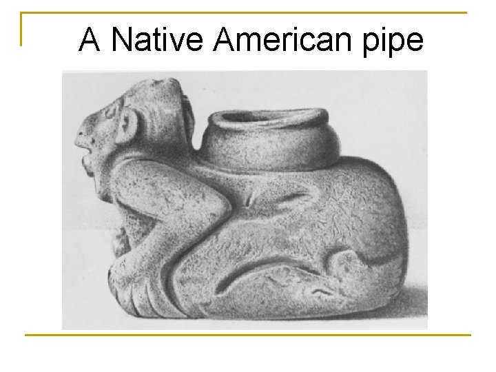 A Native American pipe 