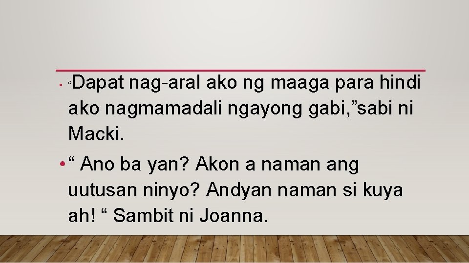 Dapat nag-aral ako ng maaga para hindi ako nagmamadali ngayong gabi, ”sabi ni Macki.