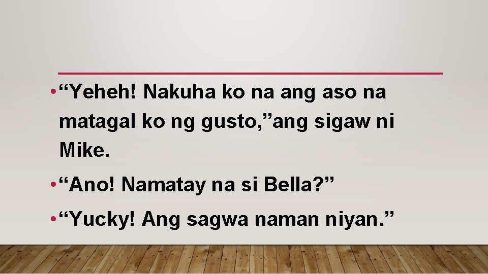  • “Yeheh! Nakuha ko na ang aso na matagal ko ng gusto, ”ang