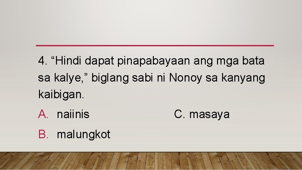 4. “Hindi dapat pinapabayaan ang mga bata sa kalye, ” biglang sabi ni Nonoy