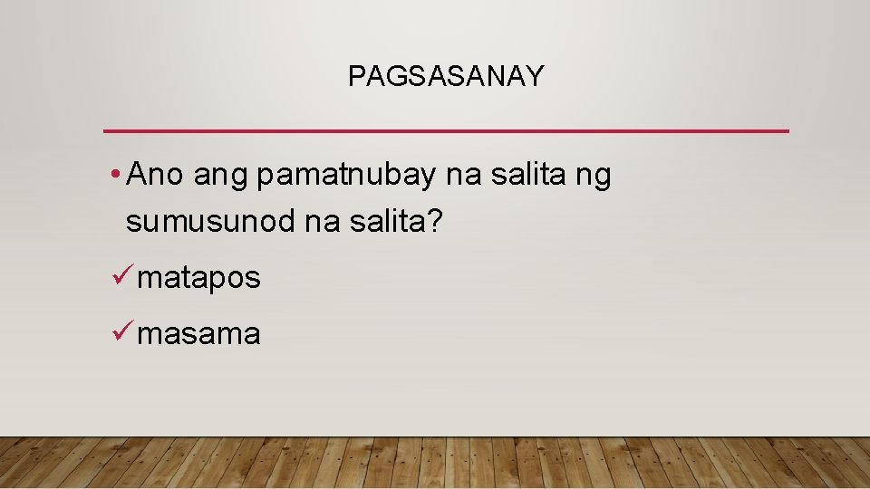 PAGSASANAY • Ano ang pamatnubay na salita ng sumusunod na salita? ümatapos ümasama 