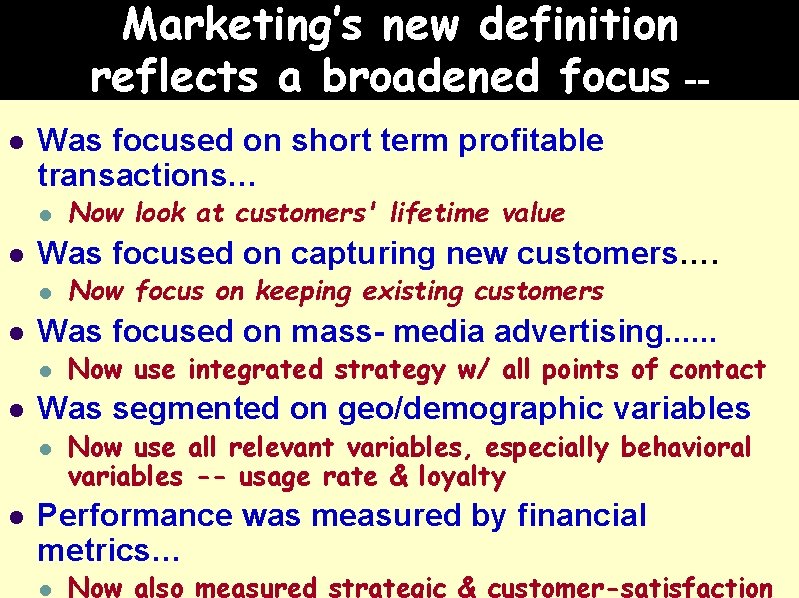 Marketing’s new definition reflects a broadened focus -l Was focused on short term profitable