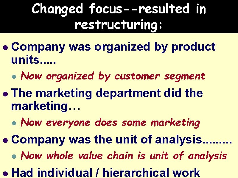 Changed focus--resulted in restructuring: l Company was organized by product units. . . l