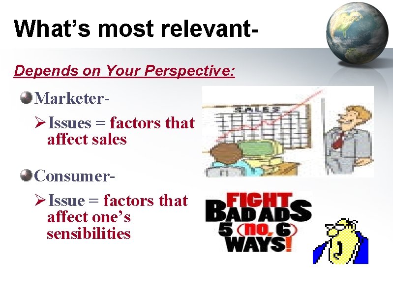 What’s most relevant. Depends on Your Perspective: MarketerØIssues = factors that affect sales ConsumerØIssue