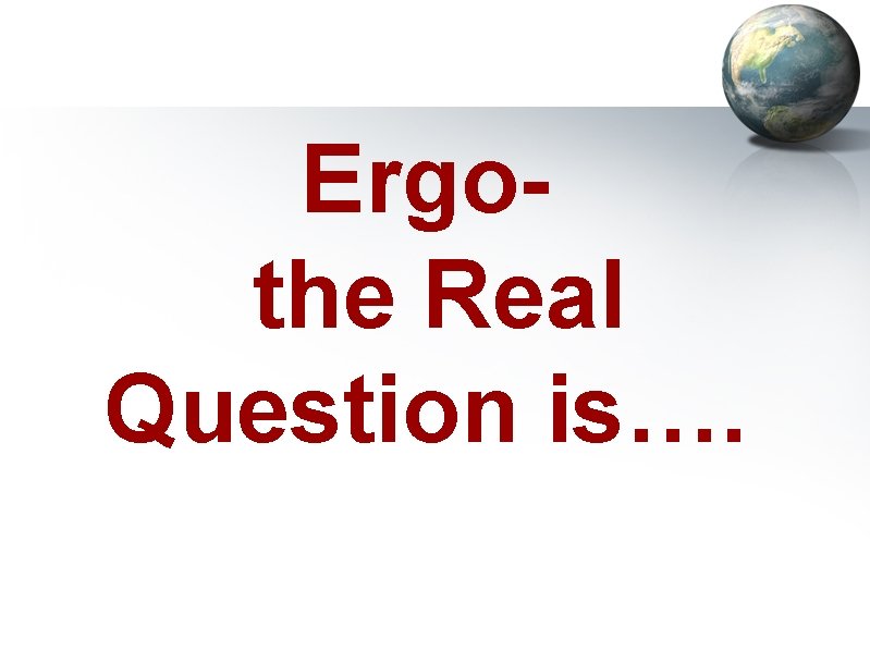Ergo the Real Question is…. 