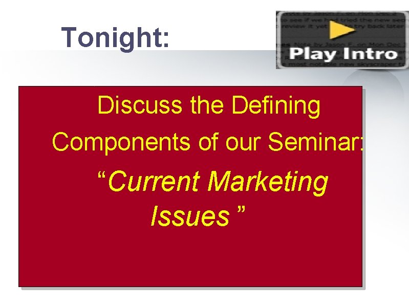 Tonight: üDiscuss the Defining üComponents of our Seminar: ü “Current Marketing Issues ” 