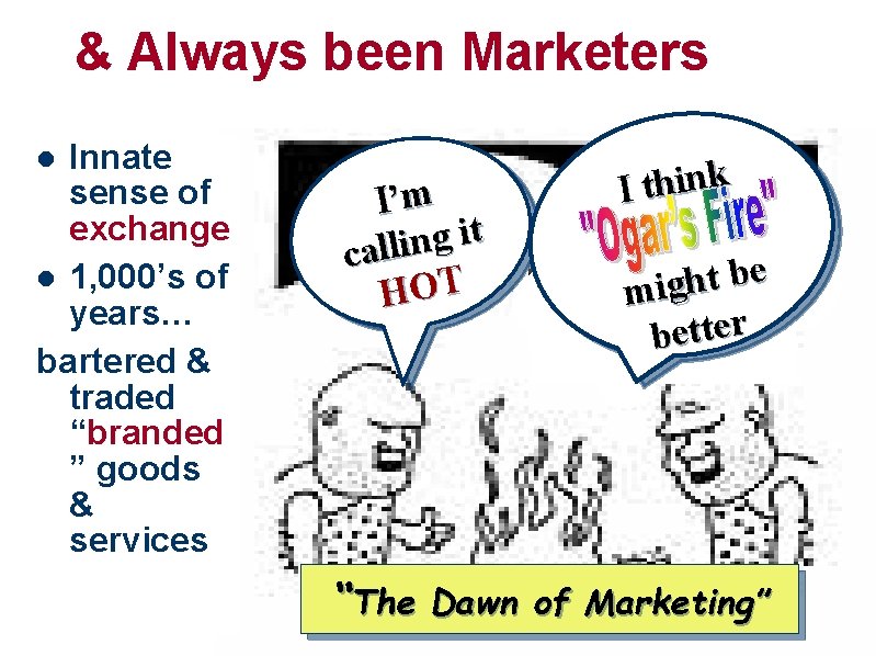  & Always been Marketers Innate sense of exchange l 1, 000’s of years…