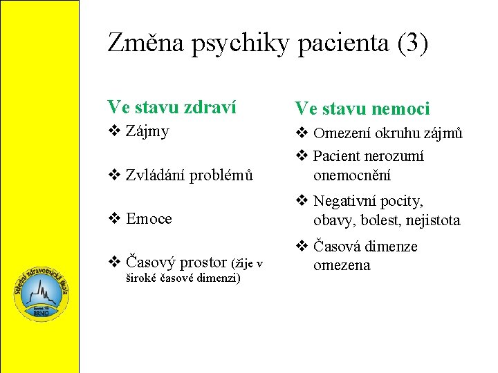 Změna psychiky pacienta (3) Ve stavu zdraví Ve stavu nemoci v Zájmy v Zvládání