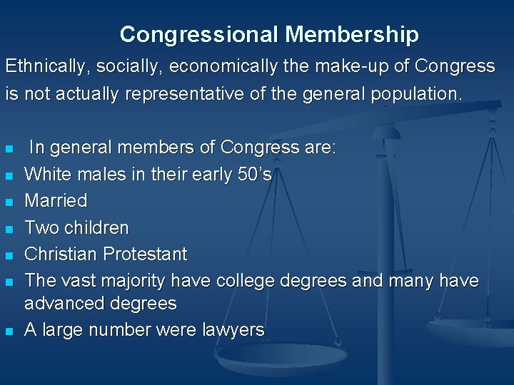 Congressional Membership Ethnically, socially, economically the make-up of Congress is not actually representative of