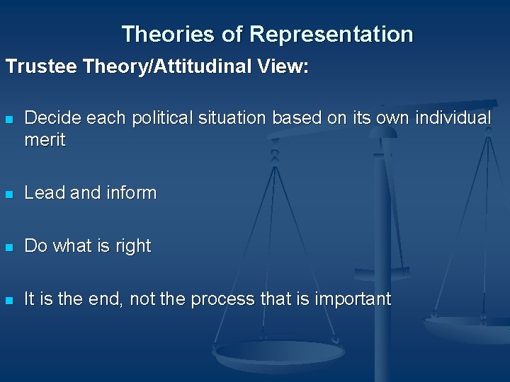 Theories of Representation Trustee Theory/Attitudinal View: n Decide each political situation based on its