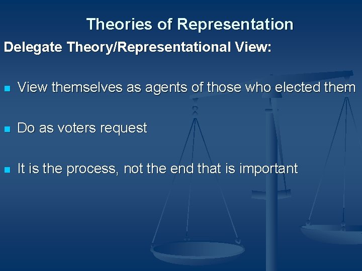 Theories of Representation Delegate Theory/Representational View: n View themselves as agents of those who