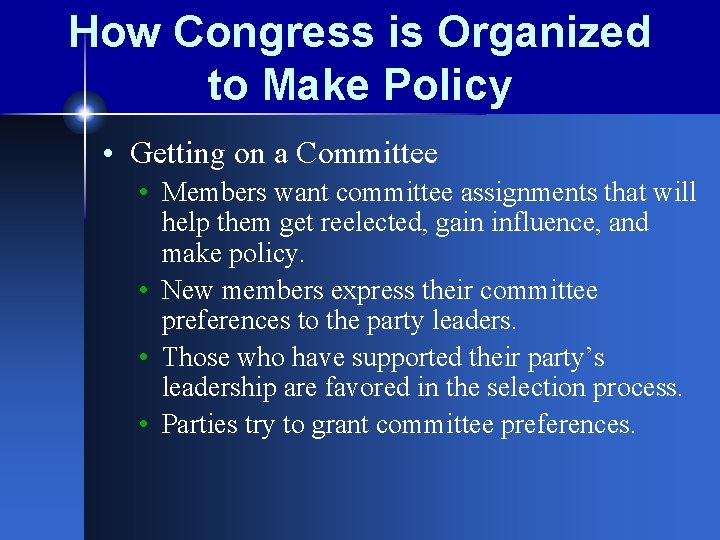 How Congress is Organized to Make Policy • Getting on a Committee • Members