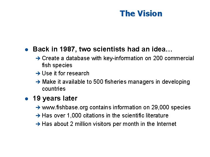 The Vision l Back in 1987, two scientists had an idea… è Create a