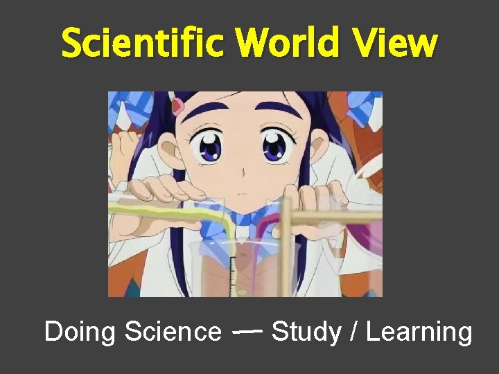 Scientific World View Doing Science Study / Learning 