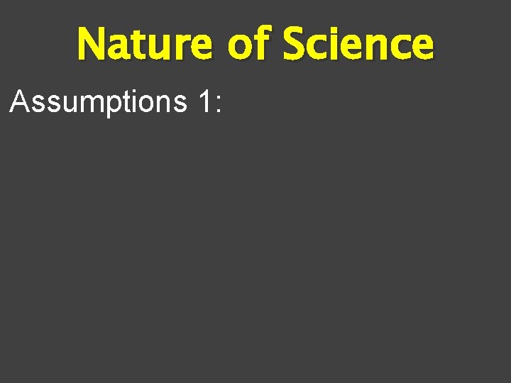 Nature of Science Assumptions 1: 