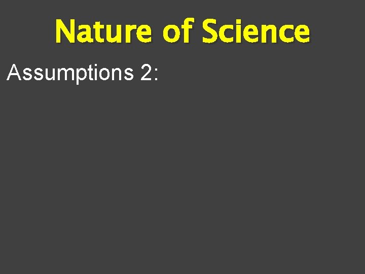 Nature of Science Assumptions 2: 