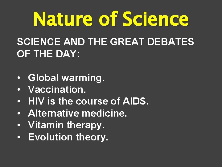 Nature of Science SCIENCE AND THE GREAT DEBATES OF THE DAY: • • •