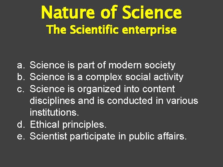 Nature of Science The Scientific enterprise a. Science is part of modern society b.