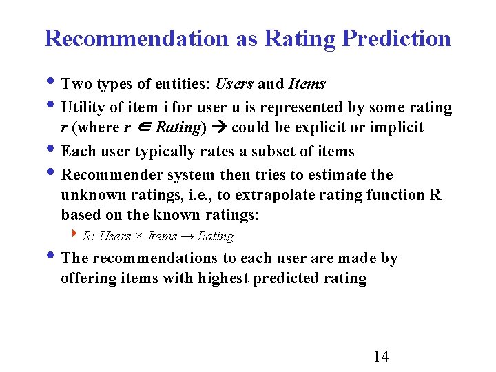 Recommendation as Rating Prediction i Two types of entities: Users and Items i Utility