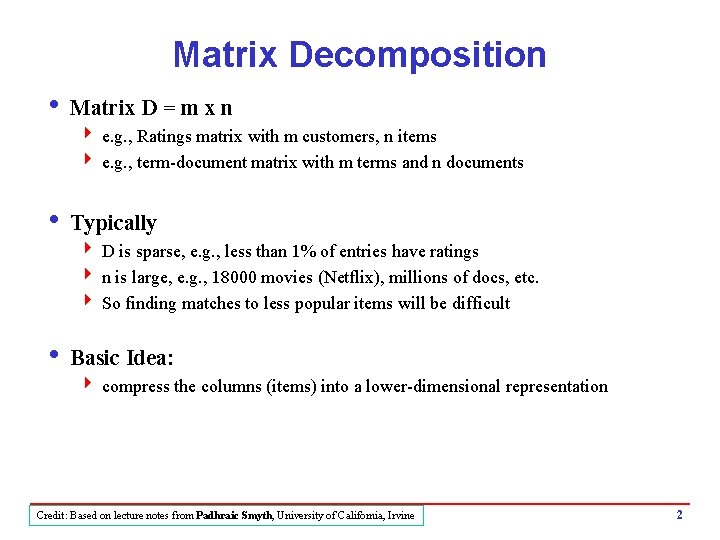 Matrix Decomposition i Matrix D = m x n 4 e. g. , Ratings