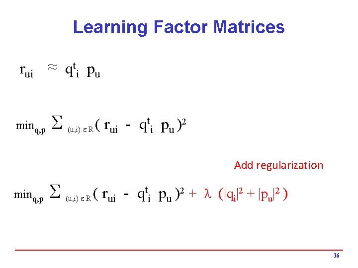 Learning Factor Matrices ~ qti pu rui ~ minq, p S t p )2