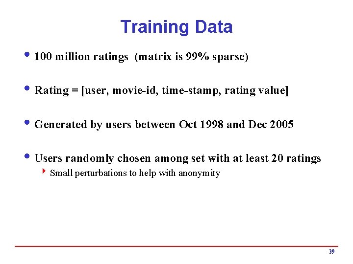 Training Data i 100 million ratings (matrix is 99% sparse) i Rating = [user,