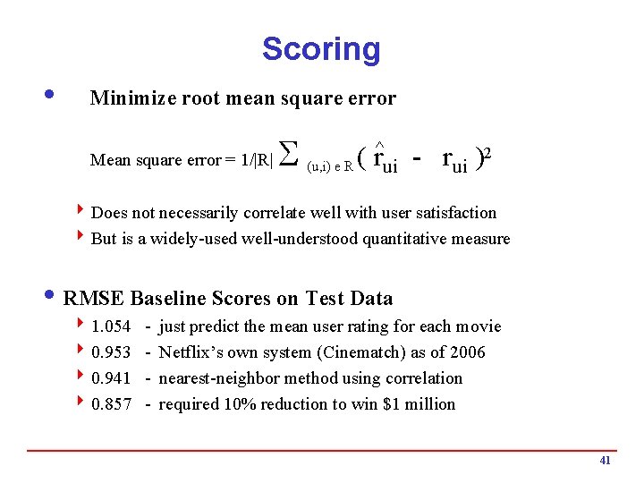 Scoring i Minimize root mean square error Mean square error = 1/|R| S ^