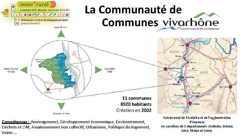 La Communauté de Communes 11 communes 8920 habitants Création en 2002 Compétences : Aménagement,