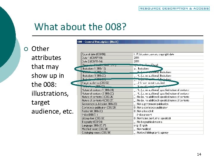 What about the 008? ¡ Other attributes that may show up in the 008:
