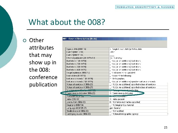 What about the 008? ¡ Other attributes that may show up in the 008: