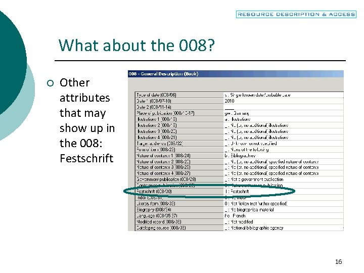 What about the 008? ¡ Other attributes that may show up in the 008: