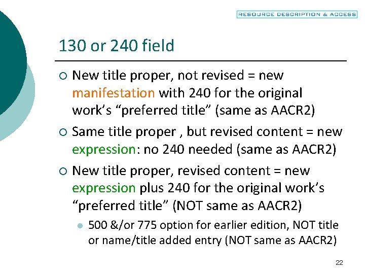 130 or 240 field New title proper, not revised = new manifestation with 240