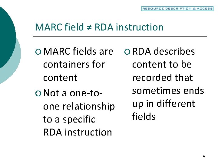 MARC field ≠ RDA instruction ¡ MARC fields are containers for content ¡ Not