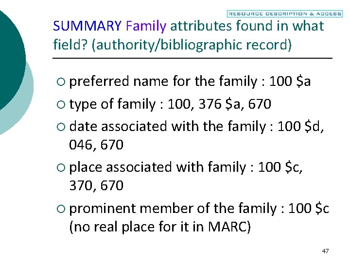 SUMMARY Family attributes found in what field? (authority/bibliographic record) ¡ preferred name for the