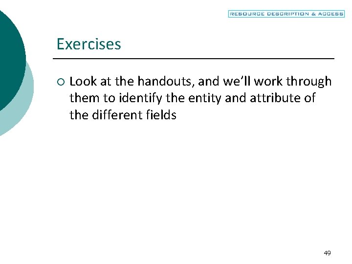 Exercises ¡ Look at the handouts, and we’ll work through them to identify the