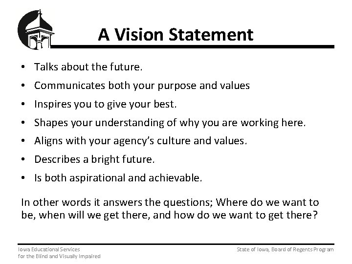 A Vision Statement • Talks about the future. • Communicates both your purpose and