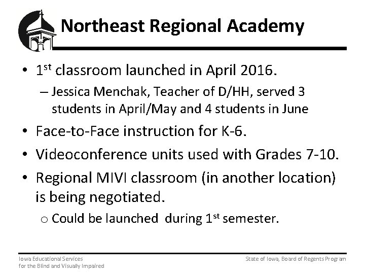 Northeast Regional Academy • 1 st classroom launched in April 2016. – Jessica Menchak,
