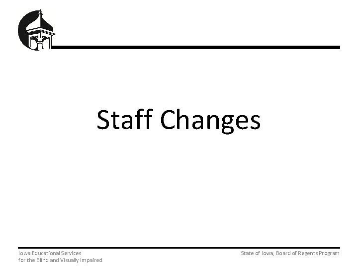 Staff Changes Iowa Educational Services State of Iowa, Board of Regents Program for the